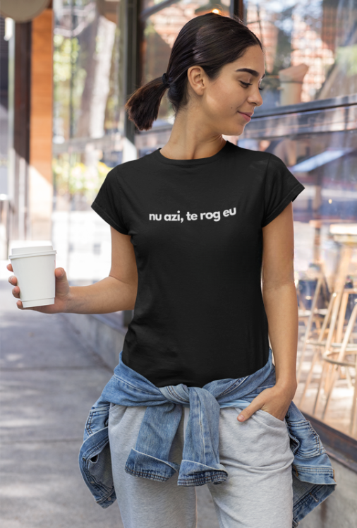 Tricou "nu azi, te rog eu" - 100% Bumbac Organic
